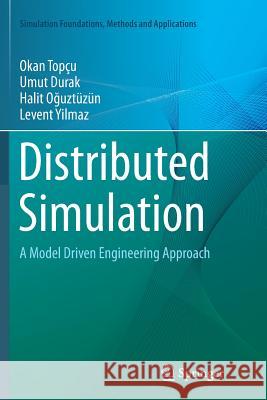 Distributed Simulation: A Model Driven Engineering Approach Topçu, Okan 9783319791364 Springer - książka