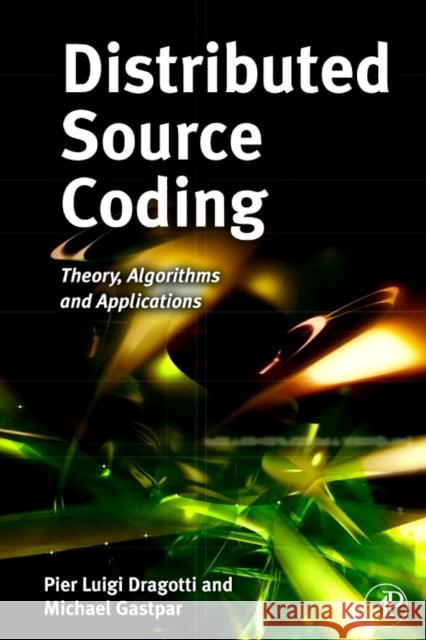 Distributed Source Coding: Theory, Algorithms and Applications Dragotti, Pier Luigi 9780123744852  - książka