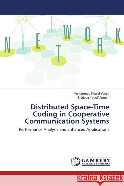 Distributed Space-Time Coding in Cooperative Communication Systems : Performance Analysis and Enhanced Applications Khalid Yousif, Mohammed; Yousif Ameen, Siddeeq 9783659901652 LAP Lambert Academic Publishing - książka
