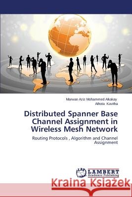 Distributed Spanner Base Channel Assignment in Wireless Mesh Network Mohammed Alkakay Marwan Aziz 9783659560316 LAP Lambert Academic Publishing - książka