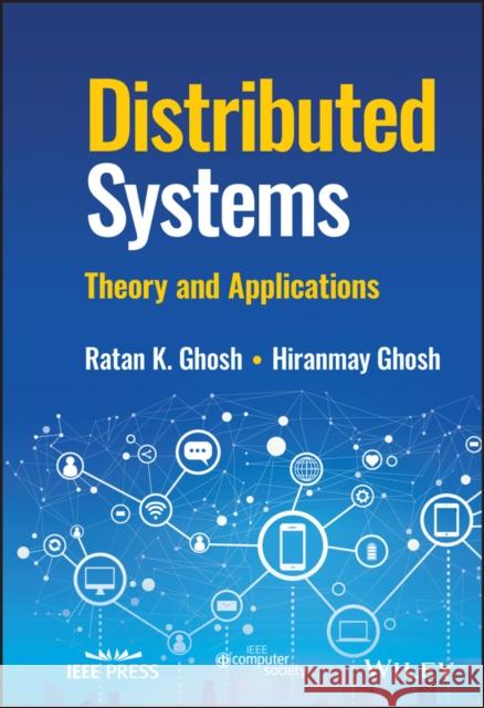 Distributed Systems: Theory and Applications Ratan K. Ghosh Hiranmay Ghosh 9781119825937 Wiley-IEEE Computer Society PR - książka