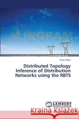 Distributed Topology Inference of Distribution Networks using the RBTS Khan Enam 9783659546716 LAP Lambert Academic Publishing - książka