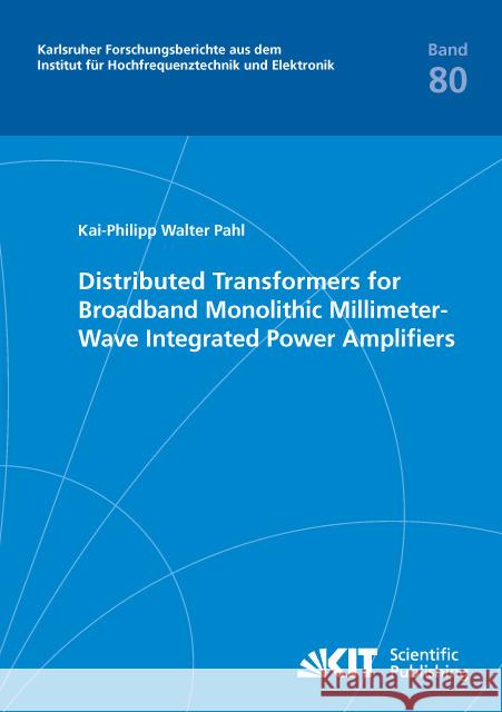 Distributed Transformers for Broadband Monolithic Millimeter-Wave Integrated Power Amplifiers : Dissertationsschrift Pahl, Kai-Philipp Walter 9783731504092 KIT Scientific Publishing - książka