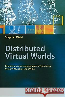 Distributed Virtual Worlds: Foundations and Implementation Techniques Using Vrml, Java, and CORBA Diehl, Stephan 9783642087134 Springer - książka
