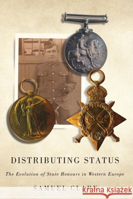 Distributing Status: The Evolution of State Honours in Western Europe Samuel Clark 9780773546011 McGill-Queen's University Press - książka