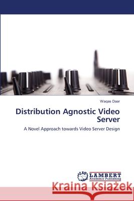 Distribution Agnostic Video Server Waqas Daar 9783659407031 LAP Lambert Academic Publishing - książka