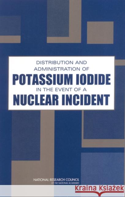 Distribution and Administration of Potassium Iodide in the Event of a Nuclear Incident Committee to Assess the Distribution and Administration of Potassium Iodide in the Event of a Nuclear Incident 9780309090988 National Academy Press - książka