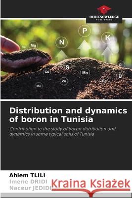 Distribution and dynamics of boron in Tunisia Tlili, Ahlem, Dridi, Imene, Jedidi, Naceur 9786209305900 Our Knowledge Publishing - książka