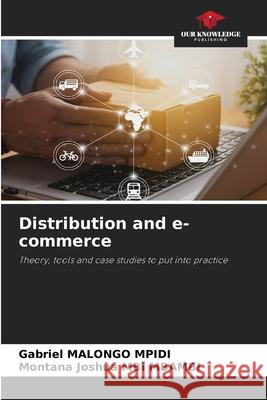 Distribution and e-commerce Malongo Mpidi, Gabriel, Mbi Mbambi, Montana Joshua 9786208955106 Our Knowledge Publishing - książka