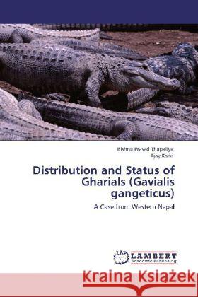 Distribution and Status of Gharials (Gavialis gangeticus) Thapaliya, Bishnu Prasad, Karki, Ajay 9783848405718 LAP Lambert Academic Publishing - książka