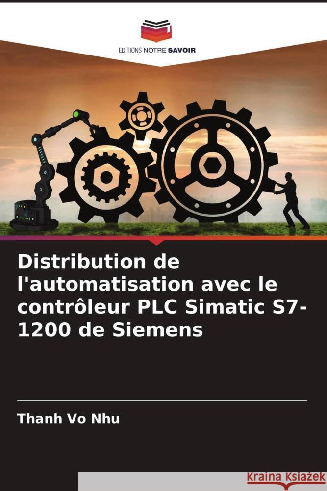 Distribution de l'automatisation avec le contrôleur PLC Simatic S7-1200 de Siemens Vo Nhu, Thanh 9786205559451 Editions Notre Savoir - książka