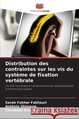 Distribution des contraintes sur les vis du système de fixation vertébrale Fakher Fakhouri, Sarah, Shimano, Antônio, Araújo, Cleudmar 9786208740870 Editions Notre Savoir - książka