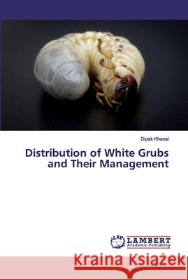 Distribution of White Grubs and Their Management Dipak Khanal 9786139971886 LAP Lambert Academic Publishing - książka