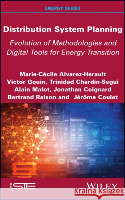 Distribution System Planning: Evolution of Methodologies and Digital Tools for Energy Transition Marie-Cecile Alvarez-Herault Victor Gouin Trinidad Chardin-Segui 9781786307910 Wiley-Iste - książka