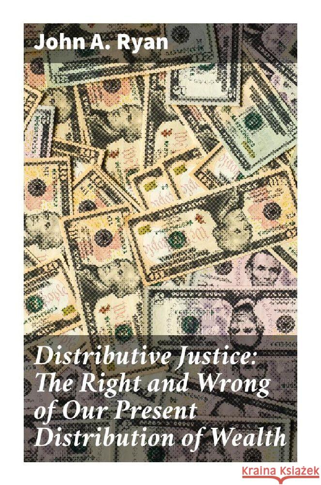 Distributive Justice: The Right and Wrong of Our Present Distribution of Wealth Ryan, John A. 9788027289400 Good Press - książka