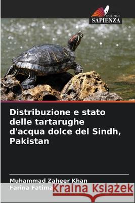 Distribuzione e stato delle tartarughe d'acqua dolce del Sindh, Pakistan Khan, Muhammad Zaheer, Fatima, Farina 9786202437493 Edizioni Sapienza - książka