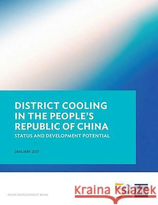 District Cooling in the People's Republic of China: Status and Development Potential Asian Development Bank 9789292577094 Asian Development Bank - książka