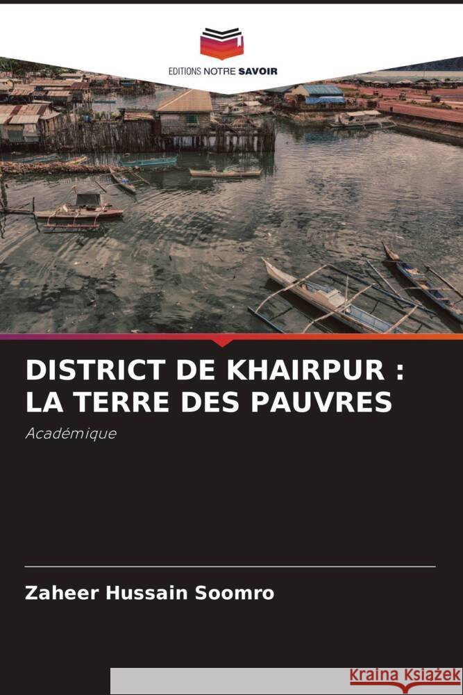 DISTRICT DE KHAIRPUR : LA TERRE DES PAUVRES Soomro, Zaheer Hussain 9786206266570 Editions Notre Savoir - książka