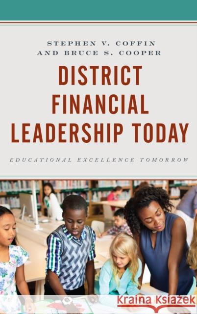 District Financial Leadership Today: Educational Excellence Tomorrow Bruce S. Cooper Stephen Coffin 9781475834901 Rowman & Littlefield Publishers - książka