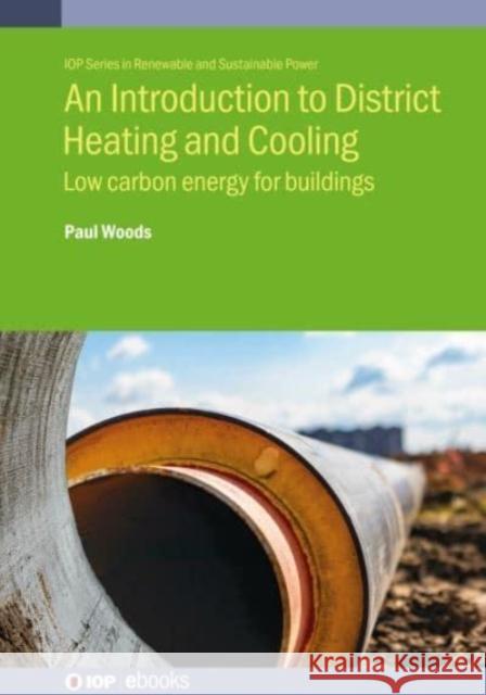 District Heating: Low Carbon Heat for Buildings Mr Paul Woods 9780750352840 Institute of Physics Publishing - książka