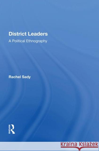 District Leaders: A Political Ethnography Sady, Rachel 9780367014742 Taylor and Francis - książka
