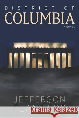 District of Columbia Jefferson Flanders 9780990867555 Munroe Hill Press - książka