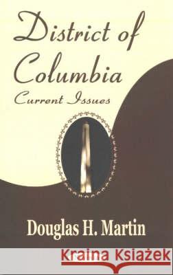District of Columbia: Currrent Issues Douglas H Martin 9781590337073 Nova Science Publishers Inc - książka