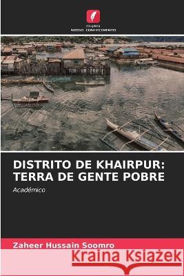 Distrito de Khairpur: Terra de Gente Pobre Zaheer Hussain Soomro   9786206266594 Edicoes Nosso Conhecimento - książka