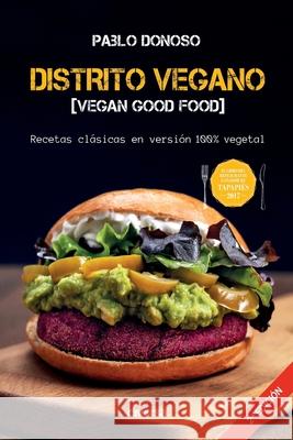 Distrito vegano [Vegan Good Food]: Recetas cl?sicas en versi?n 100% vegetal Pablo Donoso 9788494948602 Diversa Ediciones - książka