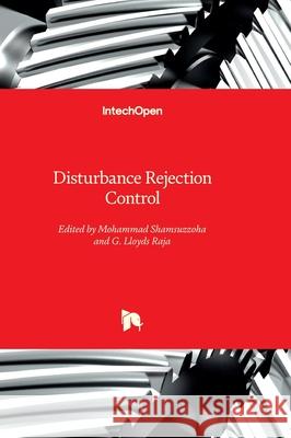 Disturbance Rejection Control Mohammad Shamsuzzoha G. Lloyds Raja 9781837688012 Intechopen - książka