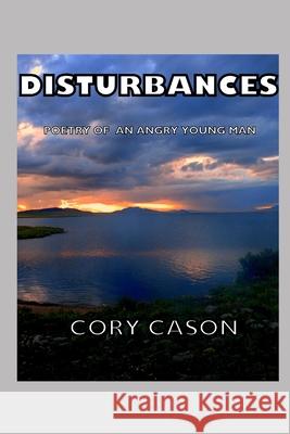 Disturbances: Poetry of an Angry Young Man Cory Cason 9781310245008 Smashwords - książka