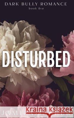 Disturbed: Dark BWWM Bully Billionaire Romance Jamila Jasper 9798330333837 Jamila Jasper Romance - książka