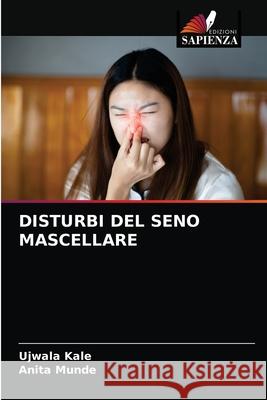 Disturbi del Seno Mascellare Ujwala Kale Anita Munde 9786204044460 Edizioni Sapienza - książka