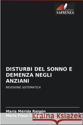 Disturbi del Sonno E Demenza Negli Anziani María Mérida Raigón, María Plaza Carmona 9786204095233 Edizioni Sapienza - książka