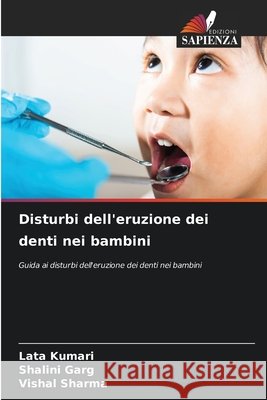 Disturbi dell'eruzione dei denti nei bambini Kumari, Lata, Garg, Shalini, Sharma, Vishal 9786209097706 Edizioni Sapienza - książka