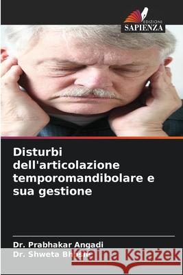 Disturbi dell'articolazione temporomandibolare e sua gestione Prabhakar Angadi Shweta Bhosle 9786207678914 Edizioni Sapienza - książka