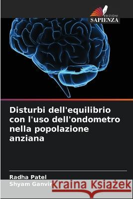 Disturbi dell'equilibrio con l'uso dell'ondometro nella popolazione anziana Radha Patel Shyam Ganvir  9786205791677 Edizioni Sapienza - książka