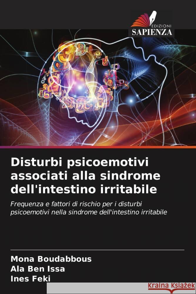 Disturbi psicoemotivi associati alla sindrome dell'intestino irritabile Boudabbous, Mona, Ben Issa, Ala, Feki, Ines 9786204856988 Edizioni Sapienza - książka