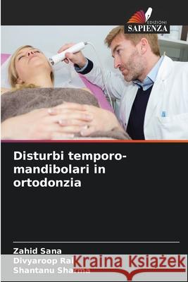 Disturbi temporo-mandibolari in ortodonzia Zahid Sana Divyaroop Rai Shantanu Sharma 9786207628476 Edizioni Sapienza - książka