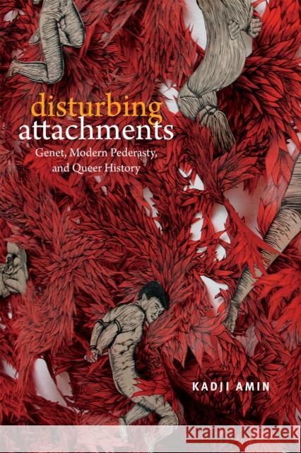 Disturbing Attachments: Genet, Modern Pederasty, and Queer History Kadji Amin 9780822369172 Duke University Press - książka