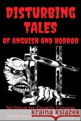 Disturbing Tales of Anguish and Horror MR Dustin M. Urness MR Chris Sweeney 9781518874857 Createspace - książka