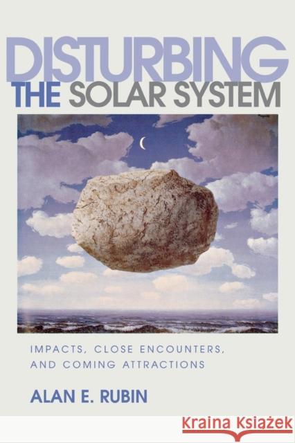 Disturbing the Solar System: Impacts, Close Encounters, and Coming Attractions Rubin, Alan E. 9780691117430 Princeton University Press - książka