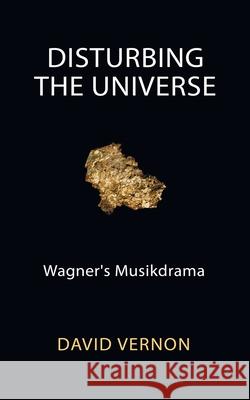 Disturbing the Universe: Wagner's Musikdrama David Vernon 9781527299245 Candle Row Press - książka