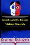 Disturbo Affettivo Bipolare - Visione Generale Marcus Deminco 9781081793302 Independently Published