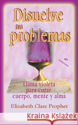 Disuelve tus problemas: Llama violeta para curar cuerpo, mente y alma Prophet, Elizabeth Clare 9781500900342 Createspace - książka