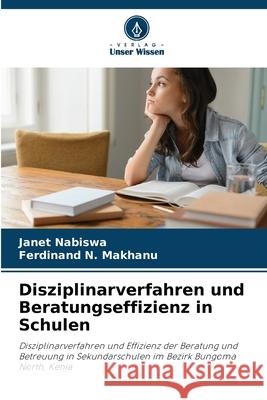 Disziplinarverfahren und Beratungseffizienz in Schulen Nabiswa, Janet, Makhanu, Ferdinand N. 9786202429689 Verlag Unser Wissen - książka