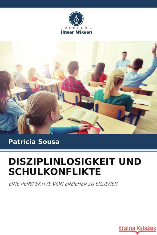 DISZIPLINLOSIGKEIT UND SCHULKONFLIKTE Sousa, Patrícia 9786205477182 Verlag Unser Wissen - książka
