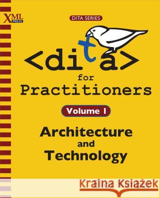 DITA for Practitioners Volume 1: Architecture and Technology Kimber, Eliot 9781937434069 XML Press - książka