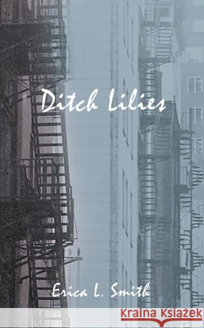 Ditch Lilies Erica L Smith 9781647197094 Booklocker.com - książka