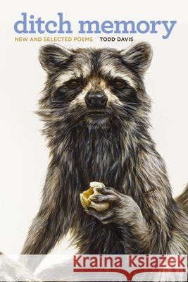 Ditch Memory: New and Selected Poems Todd Davis 9781611865103 Michigan State University Press - książka